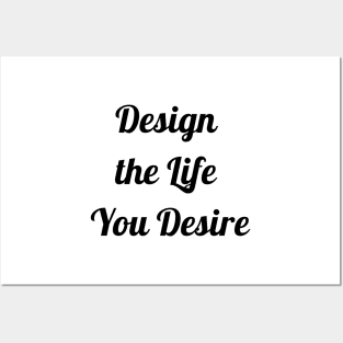 Design The Life You Desire Posters and Art